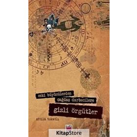 ESKI BÜYÜCÜLERDEN ÇAĞDAŞ DARBECILERE GIZLI ÖRGÜTLER - ATTILA TOKATLI