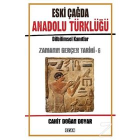 Eski Çağda Anadolu Türklüğü / Zamanın Gerçek Tarihi 6 - Cahit Doğan Doyar