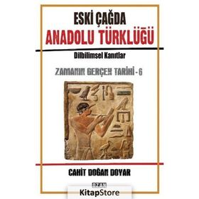 Eski Çağda Anadolu Türklüğü / Zamanın Gerçek Tarihi 6 - Cahit Doğan Doyar