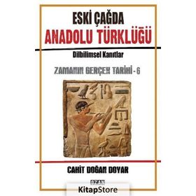 Eski Çağda Anadolu Türklüğü / Zamanın Gerçek Tarihi 6 - Cahit Doğan Doyar