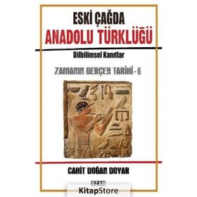 Eski Çağda Anadolu Türklüğü / Zamanın Gerçek Tarihi 6 - Cahit Doğan Doyar