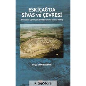 Eski Çağda Sivas ve Çevresi - Hülya Kaya Hasdemir