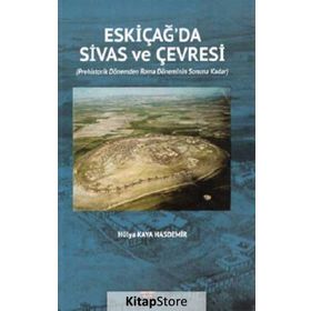Eski Çağda Sivas ve Çevresi - Hülya Kaya Hasdemir