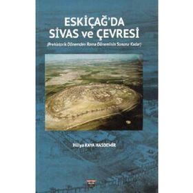 Eski Çağda Sivas ve Çevresi - Hülya Kaya Hasdemir