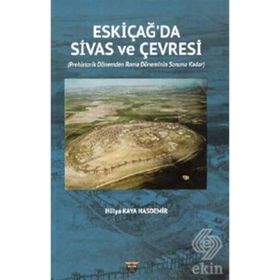 Eski Çağda Sivas ve Çevresi - Hülya Kaya Hasdemir
