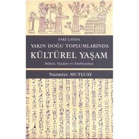 Eski Çağda Yakın Doğu Toplumlarında Kültürel Yaşam - Nazmiye Mutluay