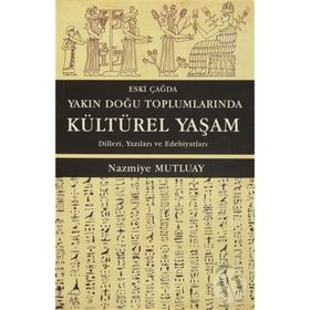 Eski Çağda Yakın Doğu Toplumlarında Kültürel Yaşam - Nazmiye Mutluay