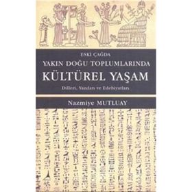 Eski Çağda Yakın Doğu Toplumlarında Kültürel Yaşam - Nazmiye Mutluay