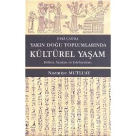Eski Çağda Yakın Doğu Toplumlarında Kültürel Yaşam - Nazmiye Mutluay