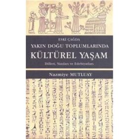 Eski Çağda Yakın Doğu Toplumlarında Kültürel Yaşam - Nazmiye Mutluay