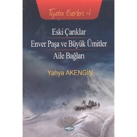 ESKI ÇARIKLAR ENVER PAŞA VE BÜYÜK ÜMİTLER - AILE BAĞLARI - YAHYA AKENGIN