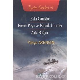 ESKI ÇARIKLAR ENVER PAŞA VE BÜYÜK ÜMİTLER - AILE BAĞLARI - YAHYA AKENGIN