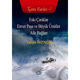 ESKI ÇARIKLAR ENVER PAŞA VE BÜYÜK ÜMİTLER - AILE BAĞLARI - YAHYA AKENGIN