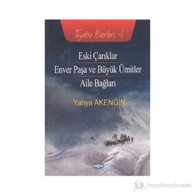 ESKI ÇARIKLAR ENVER PAŞA VE BÜYÜK ÜMİTLER - AILE BAĞLARI - YAHYA AKENGIN