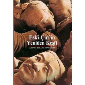 ESKI ÇİN'İN YENIDEN KEŞFİ - CORINNE DEBAINE-FRANCFORT
