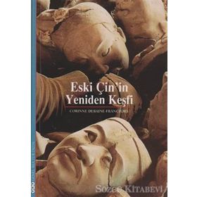 ESKI ÇİN'İN YENIDEN KEŞFİ - CORINNE DEBAINE-FRANCFORT