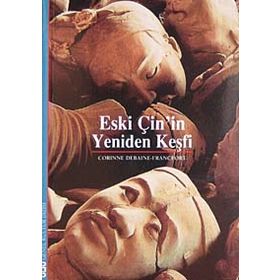 ESKI ÇİN'İN YENIDEN KEŞFİ - CORINNE DEBAINE-FRANCFORT