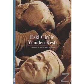 ESKI ÇİN'İN YENIDEN KEŞFİ - CORINNE DEBAINE-FRANCFORT