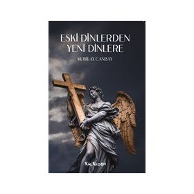 Eski Dinlerden Yeni Dinlere - Kubilay Canbay