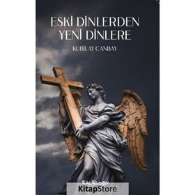 Eski Dinlerden Yeni Dinlere - Kubilay Canbay