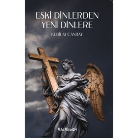 Eski Dinlerden Yeni Dinlere - Kubilay Canbay