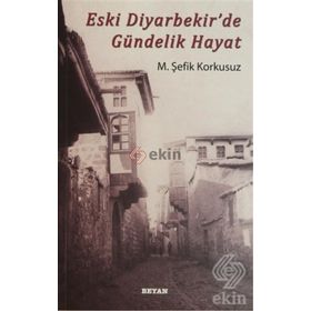 ESKI DIYARBEKIR'DE GÜNDELIK HAYAT - M. ŞEFIK KORKUSUZ (ISBN:9789754735598)