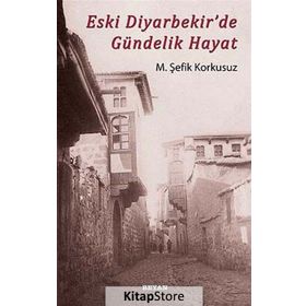 ESKI DIYARBEKIR'DE GÜNDELIK HAYAT - M. ŞEFIK KORKUSUZ (ISBN:9789754735598)