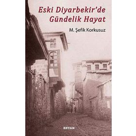 ESKI DIYARBEKIR'DE GÜNDELIK HAYAT - M. ŞEFIK KORKUSUZ (ISBN:9789754735598)
