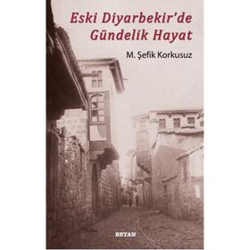 ESKI DIYARBEKIR'DE GÜNDELIK HAYAT - M. ŞEFIK KORKUSUZ (ISBN:9789754735598)