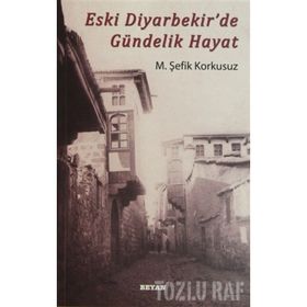 ESKI DIYARBEKIR'DE GÜNDELIK HAYAT - M. ŞEFIK KORKUSUZ (ISBN:9789754735598)