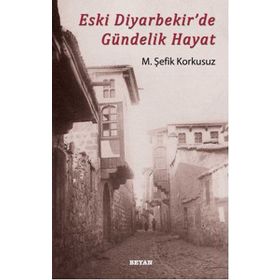 ESKI DIYARBEKIR'DE GÜNDELIK HAYAT - M. ŞEFIK KORKUSUZ (ISBN:9789754735598)