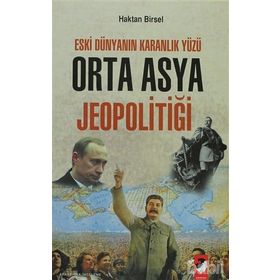 ESKI DÜNYANIN KARANLIK YÜZÜ ORTA ASYA JEOPOLİTİĞİ - HAKTAN BIRSEL (ISBN:9789752550834)
