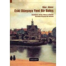 ESKI DÜNYAYA YENI BIR BAKIŞ - OĞUZ ADANIR