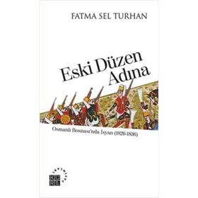 ESKI DÜZEN ADINA OSMANLI BOSNASINDA İSYAN (1826-1836) - FATMA SEL TURHAN