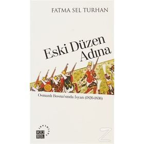ESKI DÜZEN ADINA OSMANLI BOSNASINDA İSYAN (1826-1836) - FATMA SEL TURHAN