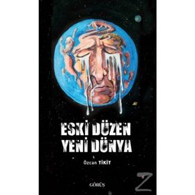 Eski Düzen Yeni Dünya - Özcan Tikit