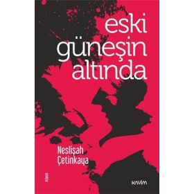 Eski Güneşin Altında - Neslişah Çetinkaya