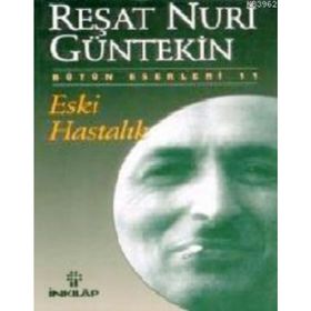 ESKI HASTALIK - REŞAT NURI GÜNTEKİN