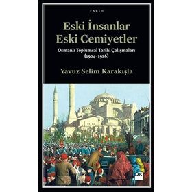 Eski İnsanlar Eski Cemiyetler - Yavuz Selim Karakışla