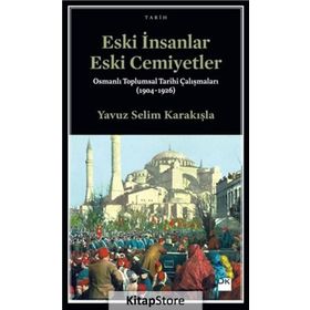 Eski İnsanlar Eski Cemiyetler - Yavuz Selim Karakışla