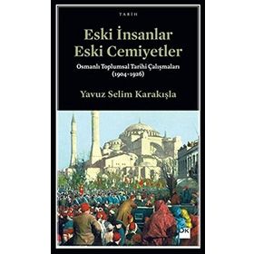 Eski İnsanlar Eski Cemiyetler - Yavuz Selim Karakışla