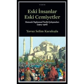 Eski İnsanlar Eski Cemiyetler - Yavuz Selim Karakışla