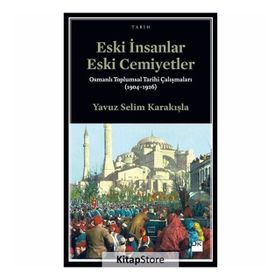 Eski İnsanlar Eski Cemiyetler - Yavuz Selim Karakışla