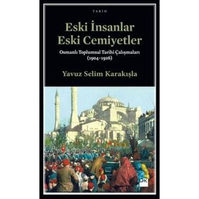 Eski İnsanlar Eski Cemiyetler - Yavuz Selim Karakışla