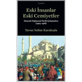 Eski İnsanlar Eski Cemiyetler - Yavuz Selim Karakışla