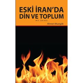 Eski İran’da Din ve Toplum - Ahmet Altungök