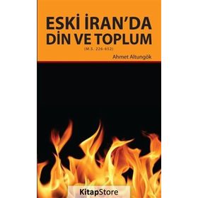 Eski İran’da Din ve Toplum - Ahmet Altungök