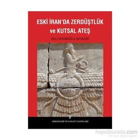 Eski İran’da Zerdüştlük ve Kutsal Ateş - Aslı Hekimoğlu Akyazar