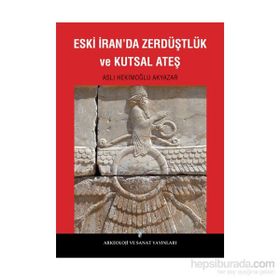 Eski İran’da Zerdüştlük ve Kutsal Ateş - Aslı Hekimoğlu Akyazar