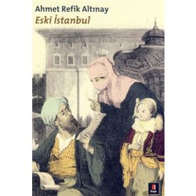 ESKI İSTANBUL - AHMET REFIK ALTINAY